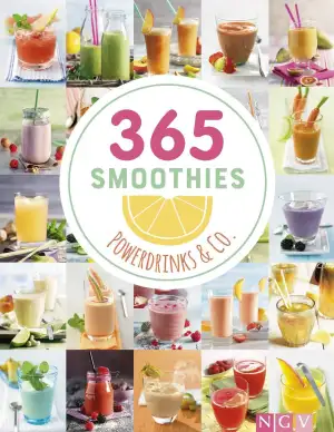 365 Smoothies, Powerdrinks & Co.: Smoothies, Shakes, Säfte, Limonaden, frische D