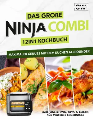 Das große Ninja Combi Kochbuch - 12 in 1 Multikocher Rezeptbuch für jeden Anlass. 100+ Rezepte mit dem Küchenallrounder