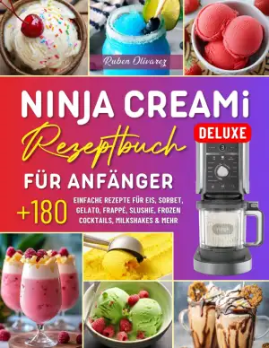 Ninja Creami Deluxe Rezeptbuch für Anfänger: Über 180 Einfache Rezepte für Eis, 