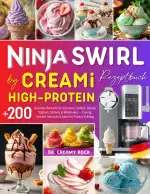 Ninja Swirl by CREAMi High-Protein Rezeptbuch: +200 Gesunde Rezepte für Eiscreme, Softeis, Gelato, Frozen Yoghurt, Sorbets und Milkshakes – Cremig, ... für Fitness & Alltag. Mit Nährwerten & Tipps!