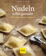 Nudeln selbst gemacht: Über 80 einfache Pasta-Rezepte für Ravioli, Spaghetti, Spätzle & Co.