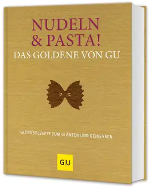 Nudeln & Pasta! Das Goldene von GU: Glücksrezepte zum Glänzen und Genießen (GU Die goldene Reihe)
