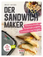 Der Sandwichmaker: Minutenschnelle Rezepte für perfekte Sandwiches & Waffeln - 30 Rezepte für das Original von TEFAL